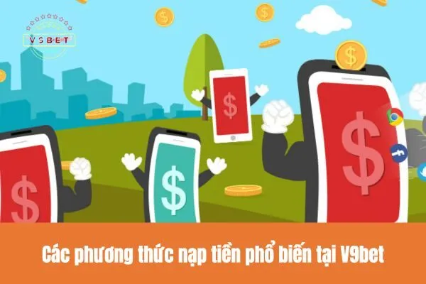 Các phương thức nạp tiền phổ biến tại V9bet