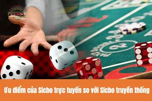 Ưu điểm của Sicbo trực tuyến so với Sicbo truyền thống