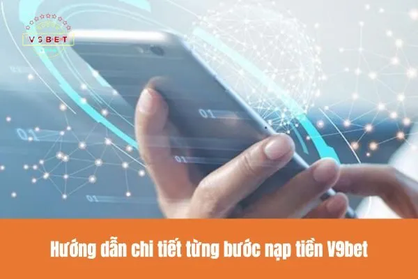 Hướng dẫn chi tiết từng bước nạp tiền V9bet