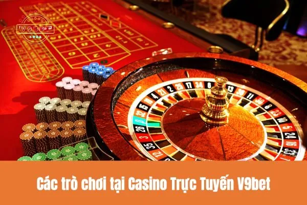 Các trò chơi tại Casino Trực Tuyến V9bet