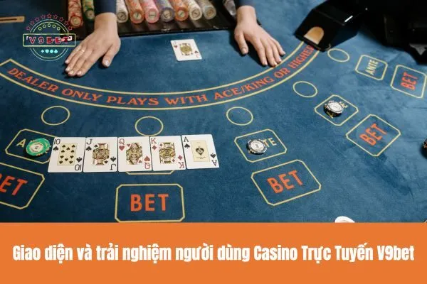 Giao diện và trải nghiệm người dùng Casino Trực Tuyến V9bet