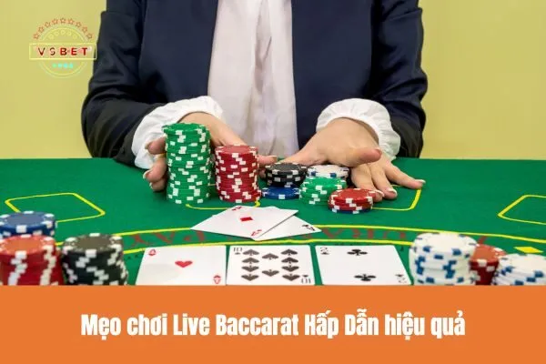 Mẹo chơi Live Baccarat Hấp Dẫn hiệu quả