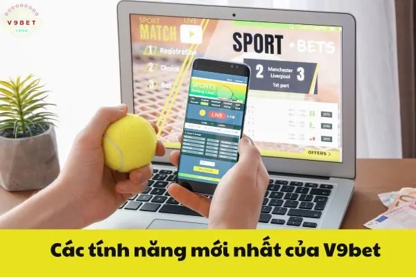 Các tính năng mới nhất của V9bet