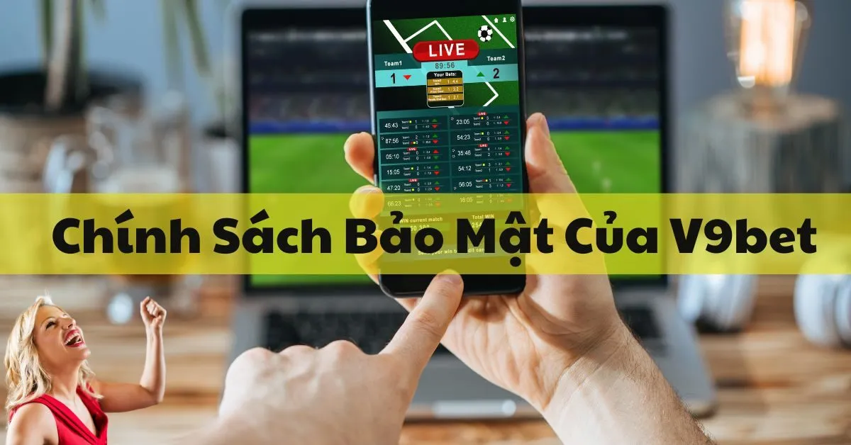 Chính Sách Bảo Mật Của V9bet