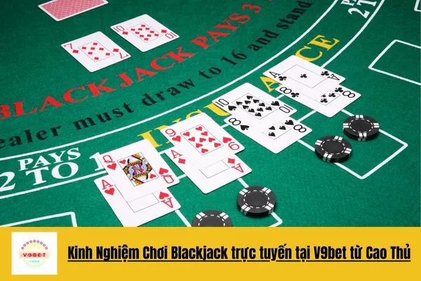 Chơi Blackjack Trực Tuyến Đỉnh Cao Và Thắng Lớn V9bet