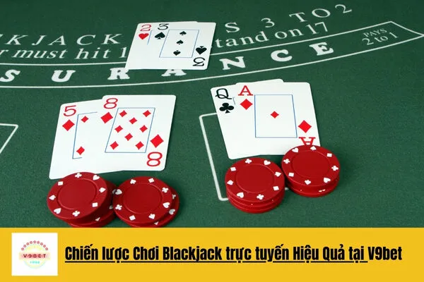 Chơi Blackjack Trực Tuyến Đỉnh Cao Và Thắng Lớn V9bet