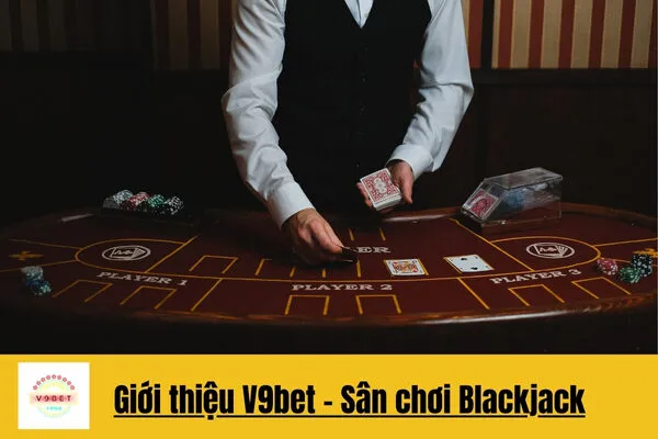 Chơi Blackjack Trực Tuyến Đỉnh Cao Và Thắng Lớn V9bet