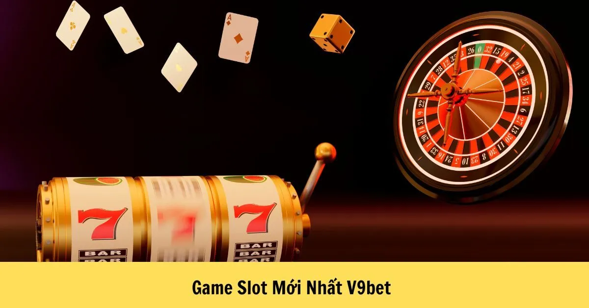 Game Slot Mới Nhất V9bet