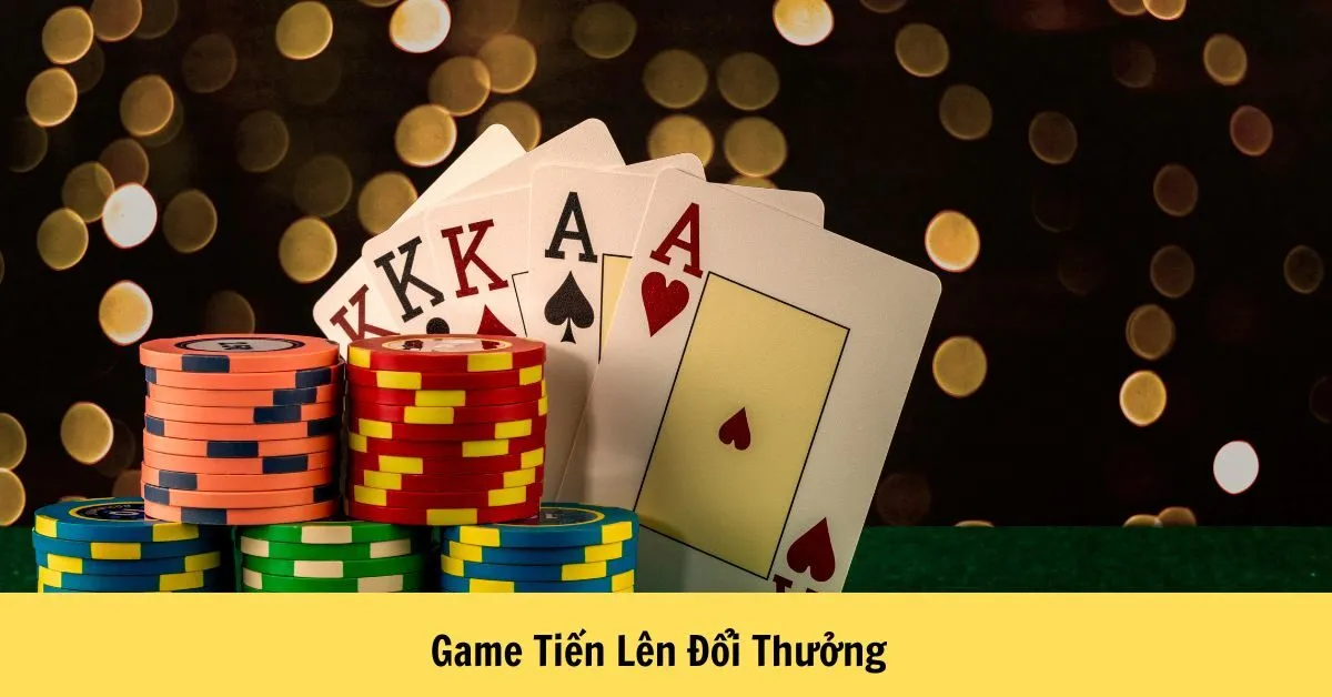 Game Tiến Lên Đổi Thưởng