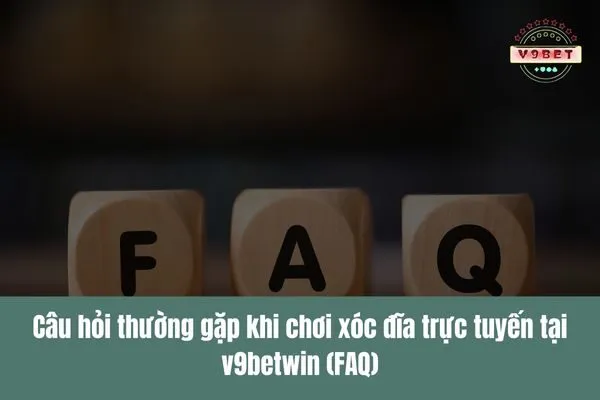 cau hoi thuong gap khi choi xoc dia truc tuyen tai v9betwin faq